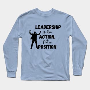 Quotes On Leadership /Leadership is An Action not a Position Long Sleeve T-Shirt